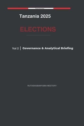 Tanzania 2025 Elections: Governance & Analytical Briefing Volume 2