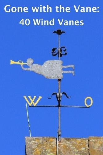 Gone with the Vane: 40 Wind Vanes Pointing Every Way