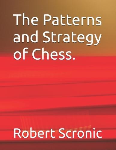 The Patterns and Strategy of Chess.