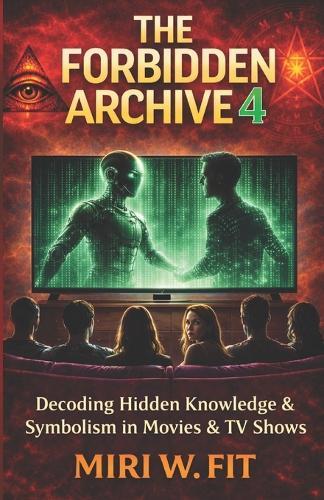 The Forbidden Archive 4: Decoding Hidden Knowledge and Symbolism in Movies and TV Shows