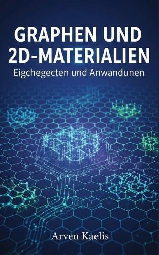 Graphen und 2D-Materialien: Eigenschaften und Anwendungen