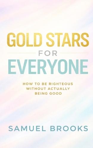 Gold Stars for Everyone: How to Be Righteous Without Actually Being Good