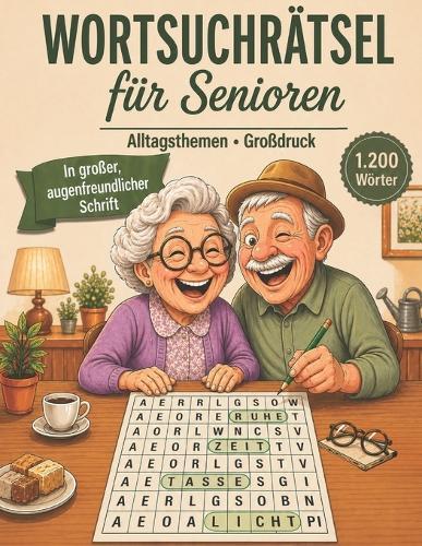 Wortsuchrätsel Großdruck für Senioren: 100 ruhige Rätsel in großer Schrift, mit Lösungen und vertrauten Alltagsthemen für entspannte Rätselstunden und sanftes Gedächtnistraining