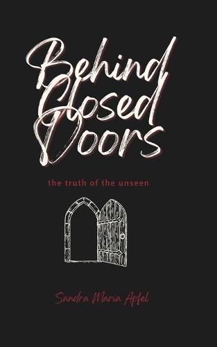 Behind Closed Doors: The Truth Of The Unseen