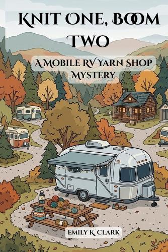 Knit One, Boom Two: A Mobile RV Yarn Shop Mystery