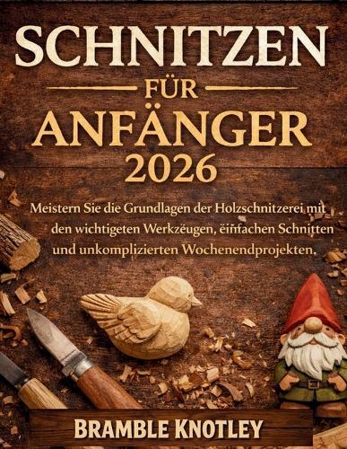 Schnitzen Für Anfänger 2026: Meistern Sie die Grundlagen der Holzschnitzerei mit den wichtigsten Werkzeugen, einfachen Schnitten und unkomplizierten Wochenendprojekten.