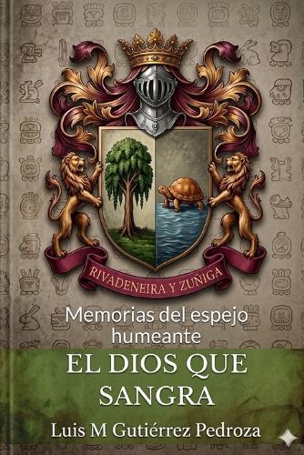 El Dios que Sangra: Memorias del Espejo Humeante - Libro 1