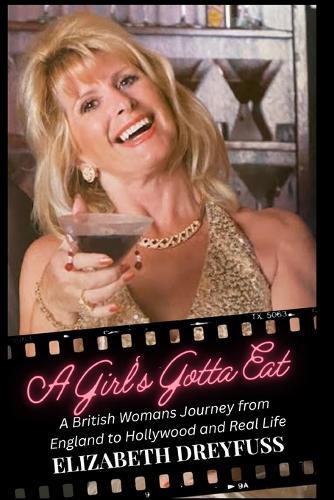 A Girl's Gotta Eat: A British woman's journey from England to Hollywood and Real Life