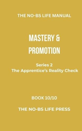 The No-Bs Life Manual: Mastery & Promotion
