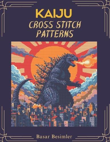 Kaiju Cross Stitch Patterns: Featuring 6 Kaiju Cross Stitch Designs