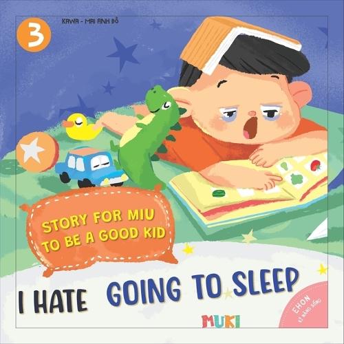 Little Miu, I Hate Going to Sleep!: A Heartwarming Bedtime Story to End Bedtime Struggles, Build Healthy Sleep Habits, and Help Toddlers Wake Up Happy and Energized (Ages 3-6)