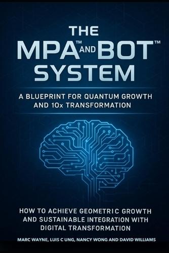 The MPA(TM) and BOT(TM) System: A Blueprint for Quantum Growth and 10x Transformation