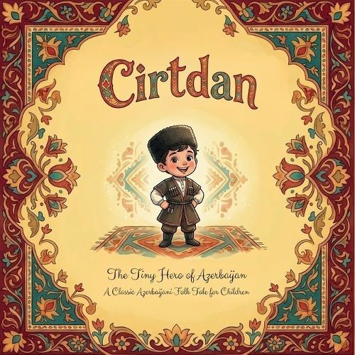 Cirtdan: The Tiny Hero of Azerbaijan: A Classic Azerbaijani Folk Tale for Children