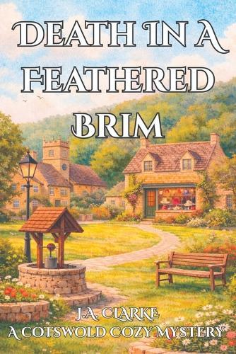 Death In A Feathered Brim: A Cozy Cotswold Village Mystery with Secrets, Gossip, and a Vintage Twist
