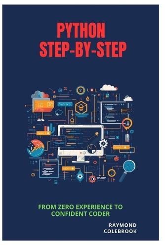 Python Step-by-Step: From Zero Experience to Confident Coder