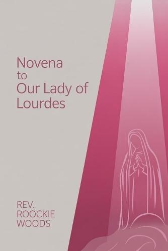 Novena to Our Lady of Lourdes: Nine days Novena