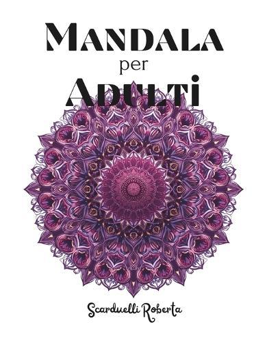 Mandala per adulti: 50 disegni intricati per ritrovare relax e concentrazione