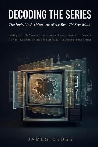Decoding the Series: The Invisible Architecture of the Best TV Ever Made