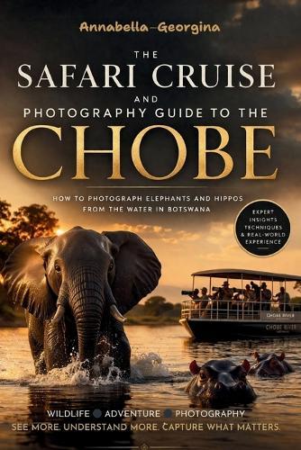 Safari Cruise and Photography Guide to Chobe: How to Photograph Elephants & Hippos from the Water in Botswana
