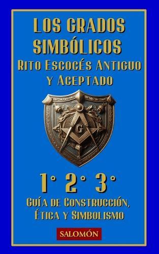 Los Grados Simbólicos (1°, 2°, 3°): Candor, belleza y fuerza