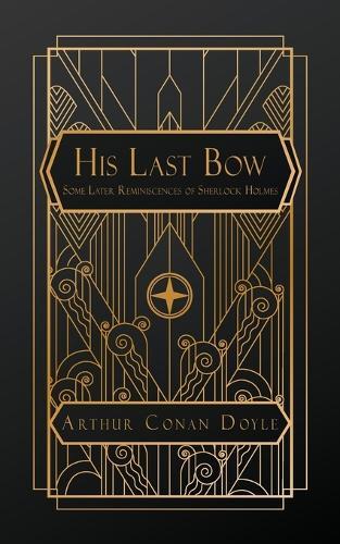 His Last Bow: Some Later Reminiscences of Sherlock Holmes