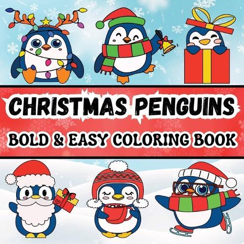 Christmas Penguins: Bold & Easy Coloring Book for Adults and Kids Featuring Simple and Big Designs with Cute and Funny Penguins Celebrating Christmas