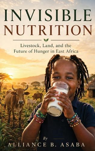 Invisible Nutrition: Livestock, Land, and the Future of Hunger in East Africa