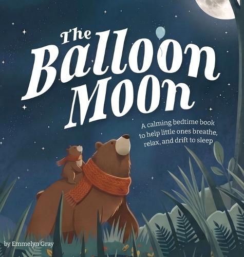 The Balloon Moon: A calming bedtime book to help little ones breathe, relax, and drift to sleep