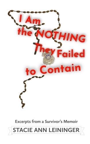 I Am the Nothing They Failed to Contain: Excerpts from a Survivor's Memoir