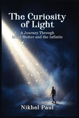The Curiosity of Light: A journey through mind matters and the infinite