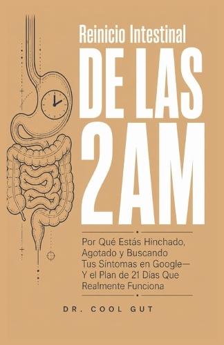 Reinicio Intestinal DE LAS 2AM: Por Qué Estás Hinchado, Agotado y Buscando Tus Síntomas en Google - Y el Plan de 21 Días Que Realmente Funciona