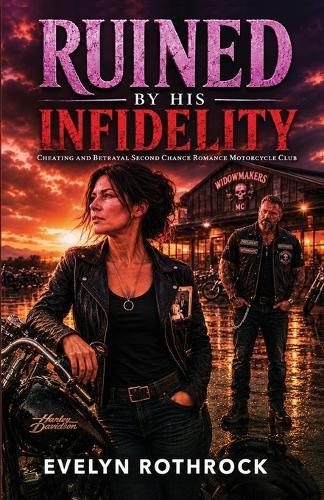 Ruined by His Infidelity: Cheating And Betrayal Second Chance Romance Motorcycle Club