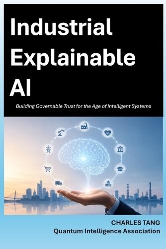 Industrial Explainable AI: Building Governable Trust for the Age of Intelligent Systems