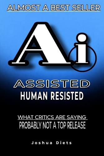 AI assisted Humans Resisted