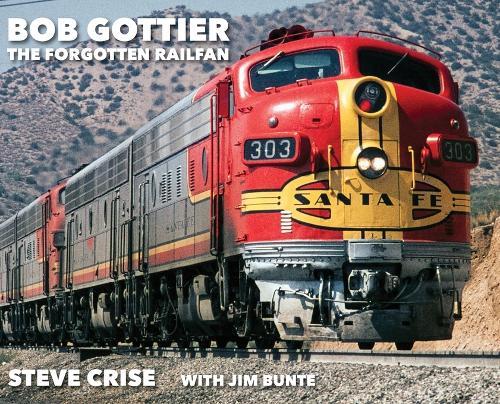 Bob Gottier, The Forgotten Railfan