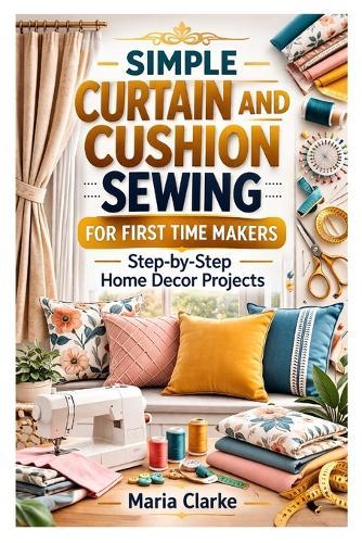 Simple Curtain and Cushion Sewing for First Time Makers: Step-by-Step Home Decor Projects