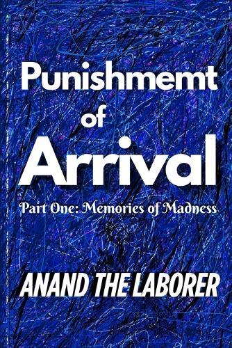 Punishment of Arrival: Memories of Madness: Wails, Laughs, and Chaos after Sufferings