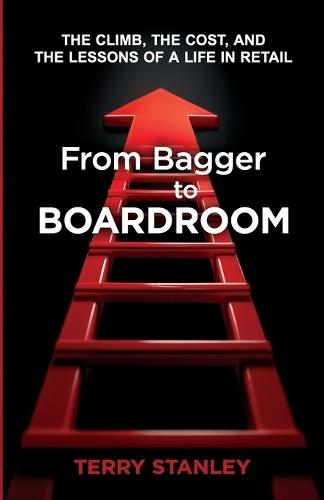 From Bagger to Boardroom: The Climb, the Cost, and the Lessons of a Life in Retail