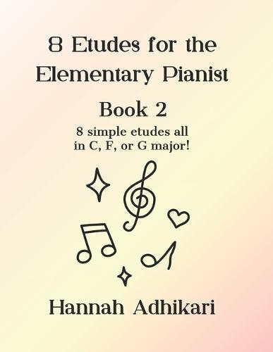 8 Etudes for the Elementary Pianist: 8 simple etudes all in C, F, or G major!