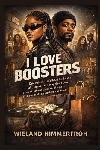 I Love Boosters: Keke Palmer & LaKeith Stanfield lead a bold, satirical heist story about a crew of high-end shoplifters taking on the world of luxury fashion and power