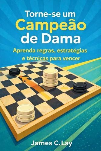 Torne-se um Campeão de Dama: Aprenda regras, estratégias e técnicas para vencer