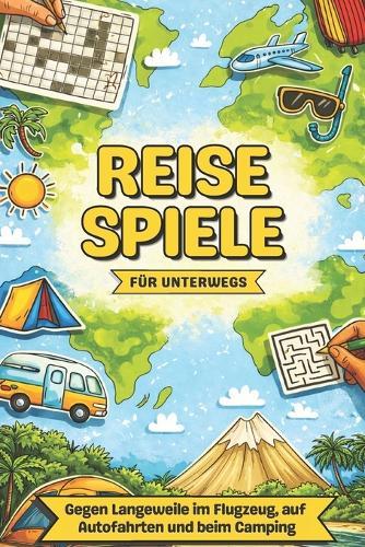 Reisespiele für unterwegs: Urlaubs Rätselbuch für Erwachsene - Gegen Langeweile im Flugzeug, auf Autofahrten und beim Camping.