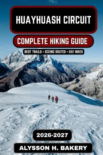 Huayhuash Circuit: The Ultimate High-Altitude Trekking Guide 2026-2027