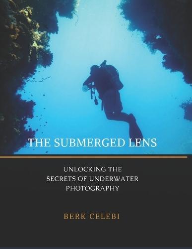 The Submerged Lens: Unlocking the Secrets of Underwater Photography