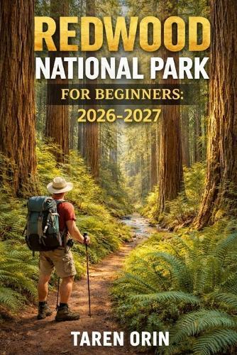 Redwood National Park for Beginners: A Practical Guide To Scenic Trails, Giant Trees, And Easy Trip Planning