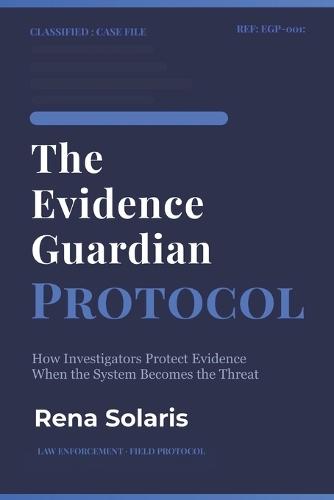 The Evidence Guardian Protocol: How investigators protect evidence when the system becomes the threat