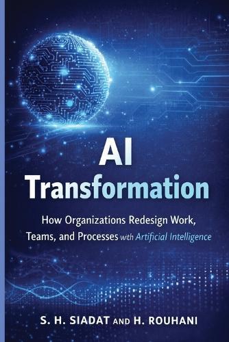AI Transformation: How Organizations Redesign Work, Teams, and Processes with Artificial Intelligence