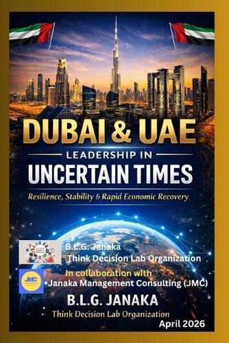 Dubai & UAE Leadership in Uncertain Times: Resilience, Stability & Rapid Economic Recovery - Dubai A Global Model of Resilience and Opportunity