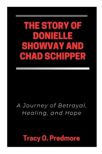 The Story of Donielle Showvay and Chad Schipper: A Journey of Betrayal, Healing, and Hope