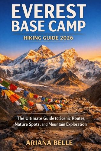 Everest Base Camp Hiking Guide 2026: The Ultimate Guide to Scenic Routes, Nature Spots, and Coastal Exploration